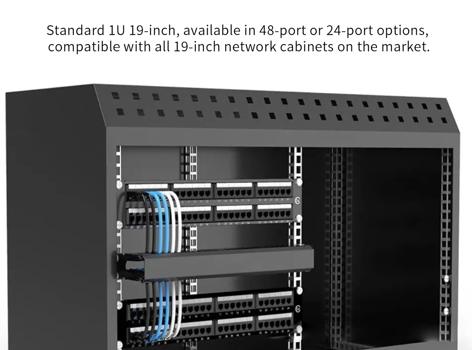 Standard 1U 19-inch,available in 48-port or 24-port options compatible with all 19-inch network cabinets on the market Standard 1U 19-inch,available in 48-port or 24-port options compatible with all 19-inch network cabinets on the market